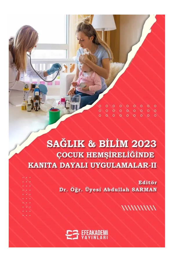 Sağlık & Bilim 2023: Çocuk Hemşireliğinde Kanıta Dayalı Uygulamalar - Iı