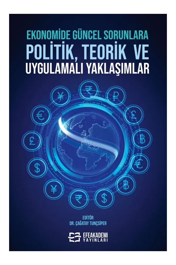 Ekonomide Güncel Sorunlara Politik, Teorik Ve Uygulamalı Yaklaşımlar