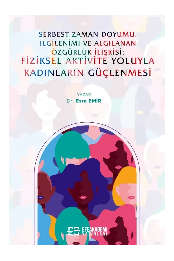 Serbest Zaman Doyumu, İlgilenimi Ve Algılanan Özgürlük İlişkisi: Fiziksel Aktivite Yoluyla Kadınların Güçlenmesi