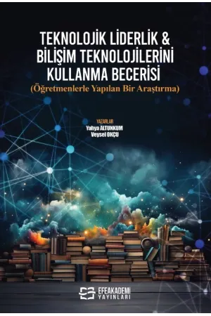 Teknolojik Liderlik & Bilişim Teknolojilerini Kullanma Becerisi (Öğretmenlerle Yapılan Bir Araştırma)