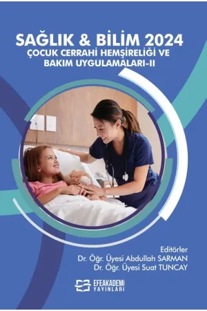 Sağlık & Bilim 2024: Çocuk Cerrahi Hemşireliği Ve Bakım Uygulamaları-Iı