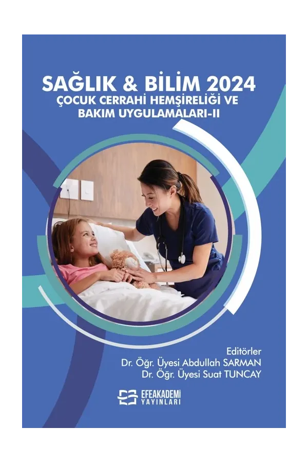 Sağlık & Bilim 2024: Çocuk Cerrahi Hemşireliği Ve Bakım Uygulamaları-Iı