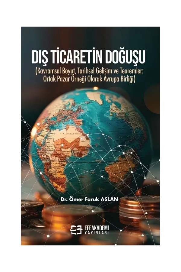 Dış Ticaretin Doğuşu (Kavramsal Boyut, Tarihsel Gelişim Ve Teoremler: Ortak Pazar Örneği Olarak Avrupa Birliği)