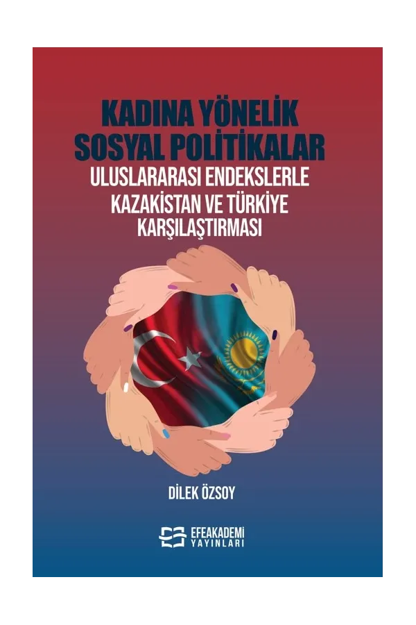 Kadına Yönelik Sosyal Politikalar Uluslararası Endekslerle Kazakistan Ve Türkiye Karşılaştırması