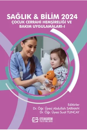 Sağlık & Bilim 2024: Çocuk Cerrahi Hemşireliği Ve Bakım Uygulamaları-I