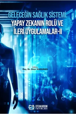 Geleceğin Sağlık Sistemi: Yapay Zekanın Rolü Ve İleri Uygulamalar Iı