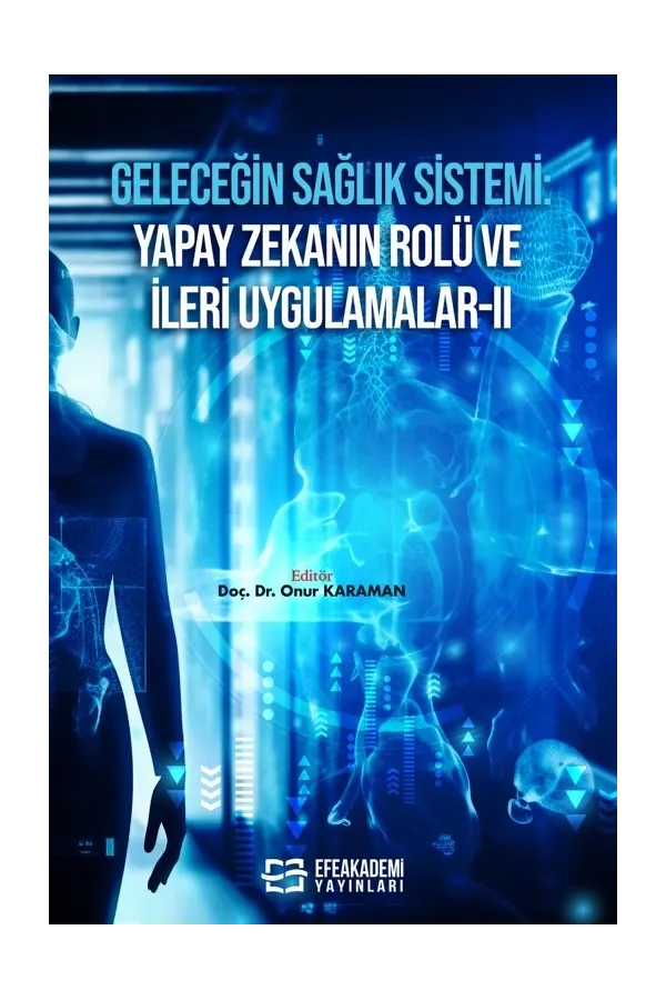 Geleceğin Sağlık Sistemi: Yapay Zekanın Rolü Ve İleri Uygulamalar Iı