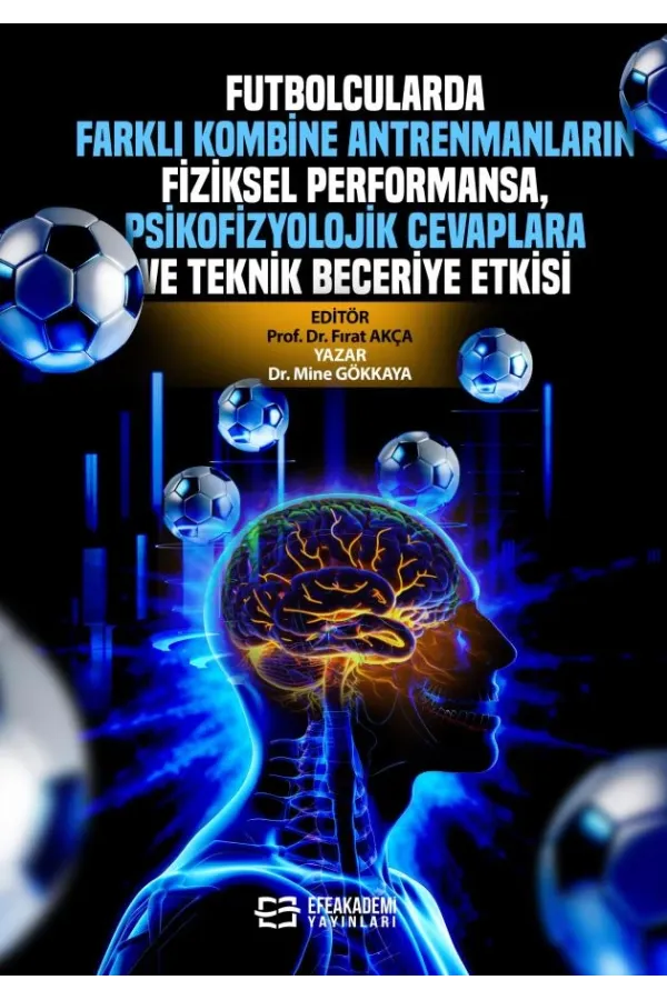Futbolcularda Farklı Kombine Antrenmanların Fiziksel Performansa, Psikofizyolojik Cevaplara Ve Teknik Beceriye Etkisi