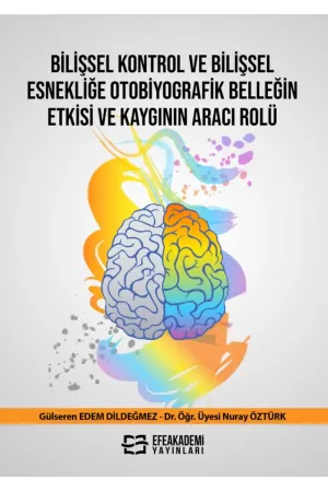 Bilişsel Kontrol Ve Bilişsel Esnekliğe Otobiyografik Belleğin Etkisi Ve Kaygının Aracı Rolü