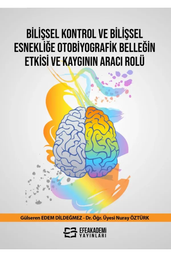 Bilişsel Kontrol Ve Bilişsel Esnekliğe Otobiyografik Belleğin Etkisi Ve Kaygının Aracı Rolü