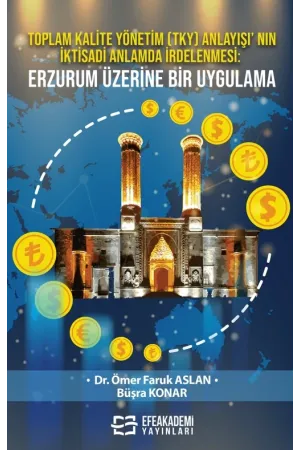 Toplam Kalite Yönetim (Tky) Anlayışı’ Nın İktisadi Anlamda İrdelenmesi: Erzurum Üzerine Bir Uygulama
