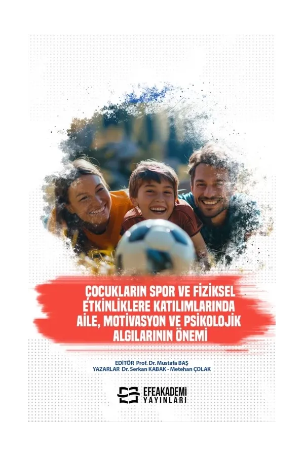Çocukların Spor Ve Fiziksel Etkinliklere Katılımlarında Aile, Motivasyon Ve Psikolojik Algılarının Önemi