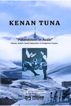 Kenan Tuna “Palandöken’İn Avazı” -Hayatı, Anıları, Sanat Çalışmaları Ve Araştırma Yazıları-