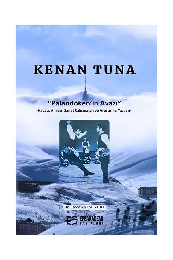 Kenan Tuna “Palandöken’İn Avazı” -Hayatı, Anıları, Sanat Çalışmaları Ve Araştırma Yazıları-