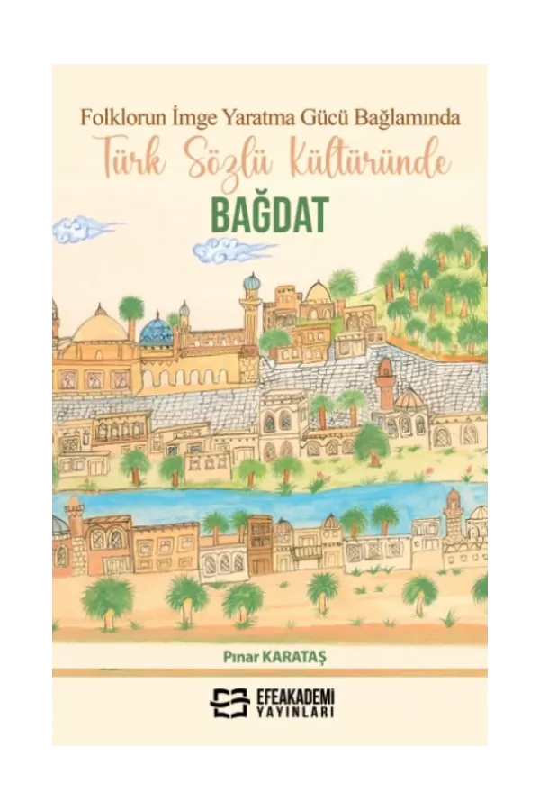 Folklorun İmge Yaratma Gücü Bağlamında Türk Sözlü Kültüründe Bağdat