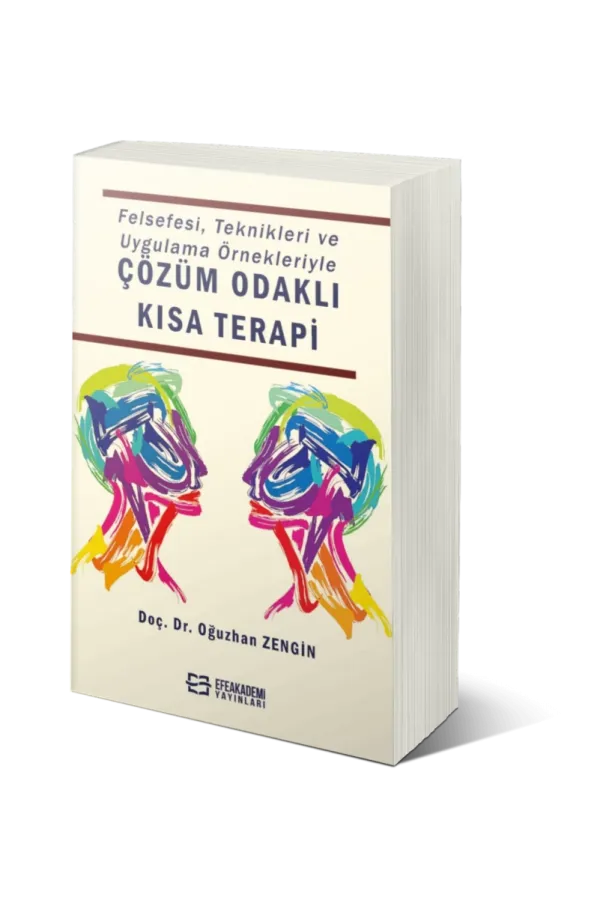 Felsefesi, Teknikleri Ve Uygulama Örnekleriyle Çözüm Odaklı Kısa Terapi