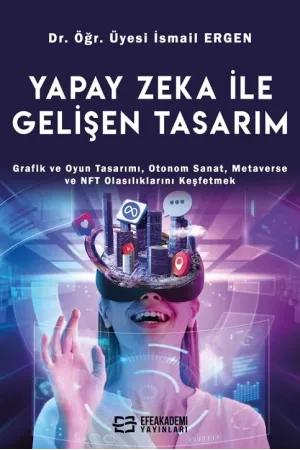 Yapay Zeka İle Gelişen Tasarım Grafik Ve Oyun Tasarımı, Otonom Sanat, Metaverse Ve Nft Olasılıklarını Keşfetmek