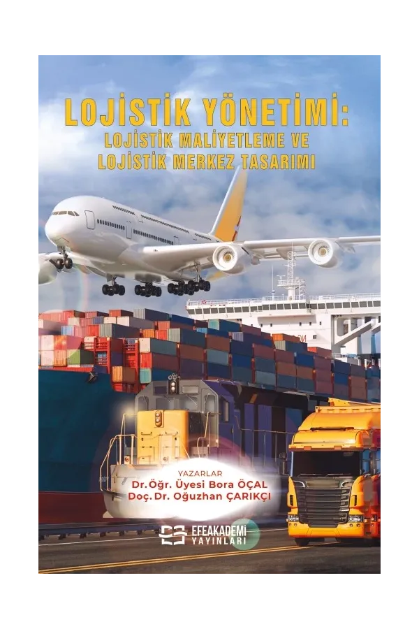 Lojistik Yönetimi: Lojistik Maliyetleme Ve Lojistik Merkez Tasarımı