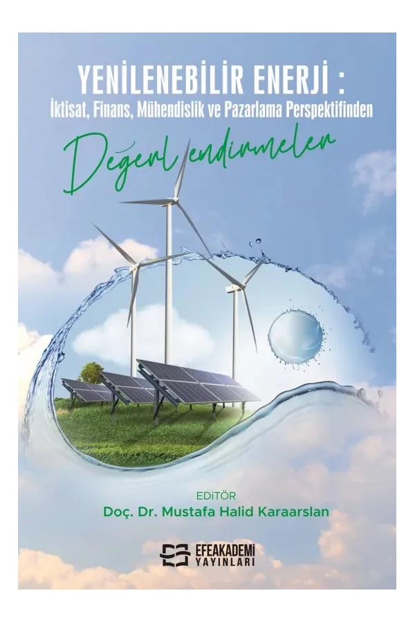 Yenilenebilir Enerji: İktisat, Finans, Mühendislik Ve Pazarlama Perspektifinden Değerlendirmeler
