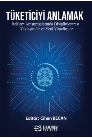 Tüketiciyi Anlamak: Reklam Araştırmalarında Disiplinlerarası Yaklaşımlar Ve Yeni Yönelimler