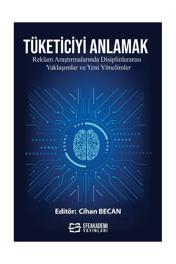 Tüketiciyi Anlamak: Reklam Araştırmalarında Disiplinlerarası Yaklaşımlar Ve Yeni Yönelimler