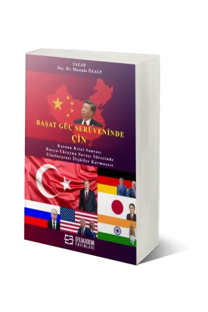 Başat Güç Serüveninde: Çin Korona Krizi Sonrası Ve Rusya-Ukrayna Savaşı Sürecinde Uluslararası İlişkiler Karmaşası