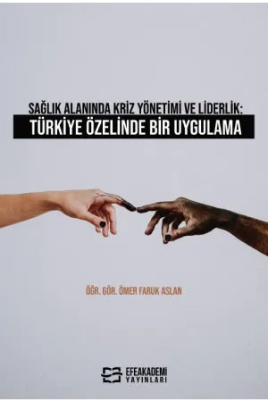 Sağlık Alanında Kriz Yönetimi Ve Liderlik: Türkiye Özelinde Bir Uygulama