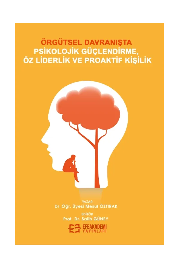 Örgütsel Davranışta Psikolojik Güçlendirme, Öz Liderlik Ve Proaktif Kişilik (Ciltli)