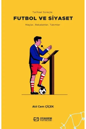 Tarihsel Süreçte Futbol Ve Siyaset Maçlar, Rekabetler, Takımlar