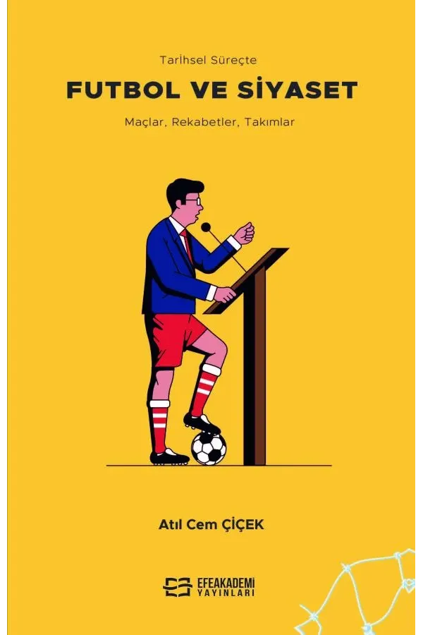 Tarihsel Süreçte Futbol Ve Siyaset Maçlar, Rekabetler, Takımlar