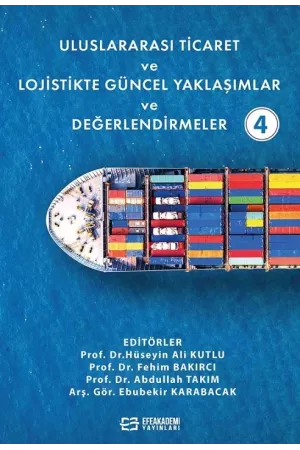 Uluslararası Ticaret Ve Lojistikte Güncel Yaklaşımlar Ve Değerlendirmeler-4 (Ciltli)