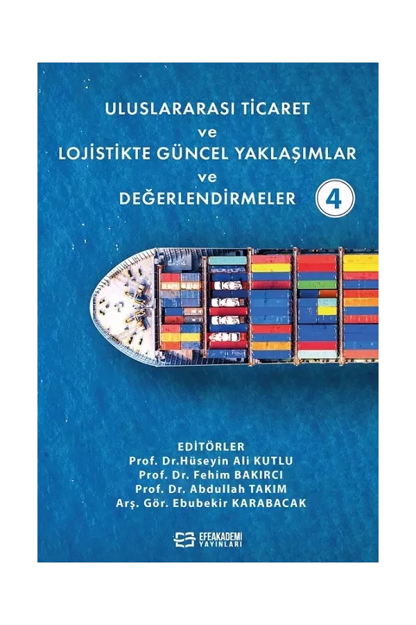 Uluslararası Ticaret Ve Lojistikte Güncel Yaklaşımlar Ve Değerlendirmeler-4 (Ciltli)