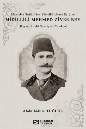 Mekteb-İ Sultânîden Yüzelliliklerin Eşiğine Midillili Mehmed Zîver Bey (Hayatı-Edebî Şahsiyeti-Yazıları)