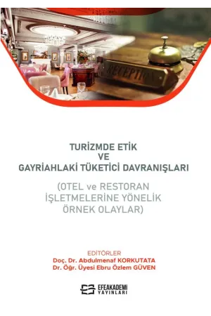 Turizmde Etik Ve Gayriahlaki Tüketici Davranışları (Otel Ve Restoran İşletmelerine Yönelik Örnek Olaylar)