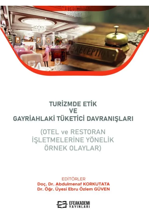 Turizmde Etik Ve Gayriahlaki Tüketici Davranışları (Otel Ve Restoran İşletmelerine Yönelik Örnek Olaylar)