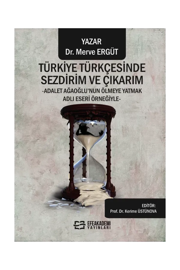 Türkiye Türkçesinde Sezdirim Ve Çıkarım -Adalet Ağaoğlu’Nun Ölmeye Yatmak Adlı Eseri Örneğiyle-