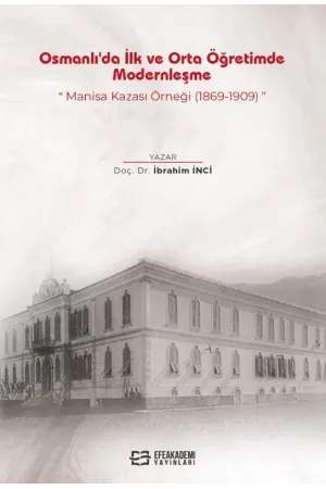 Osmanlı'Da İlk Ve Orta Öğretimde Modernleşme: Manisa Kazası Örneği (1869-1909)