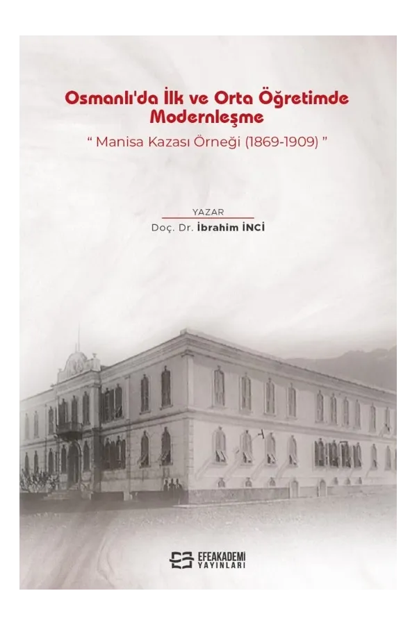Osmanlı'Da İlk Ve Orta Öğretimde Modernleşme: Manisa Kazası Örneği (1869-1909)