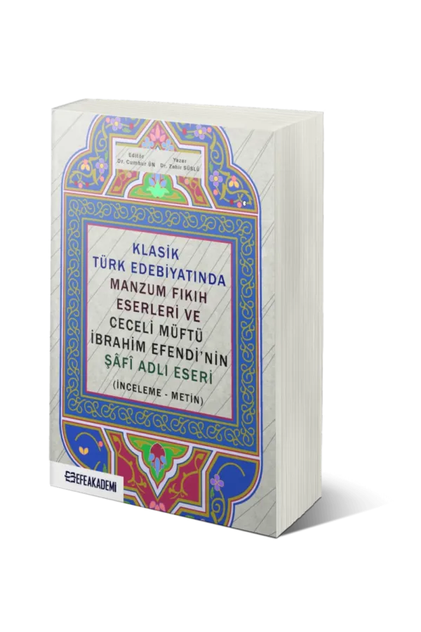 Klasik Türk Edebiyatında Manzum Fıkıh Eserleri Ve Ceceli Müftü İbrahim Efendi’Nin Şâfî Adlı Eseri (İnceleme-Metin)