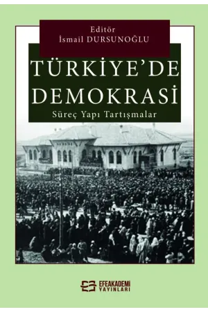 Türkiye'De Demokrasi Süreç, Yapı, Tartışmalar