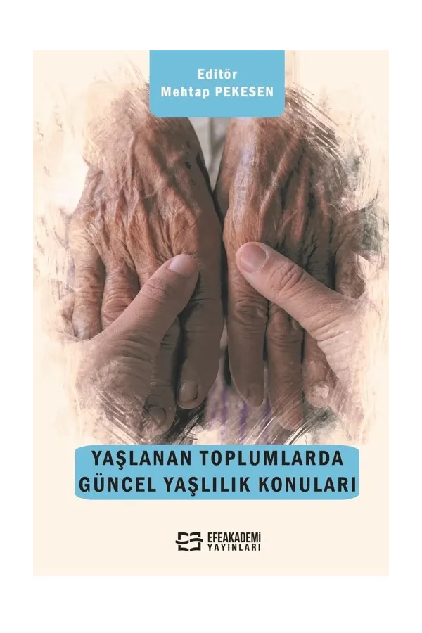 Yaşlanan Toplumlarda Güncel Yaşlılık Konuları