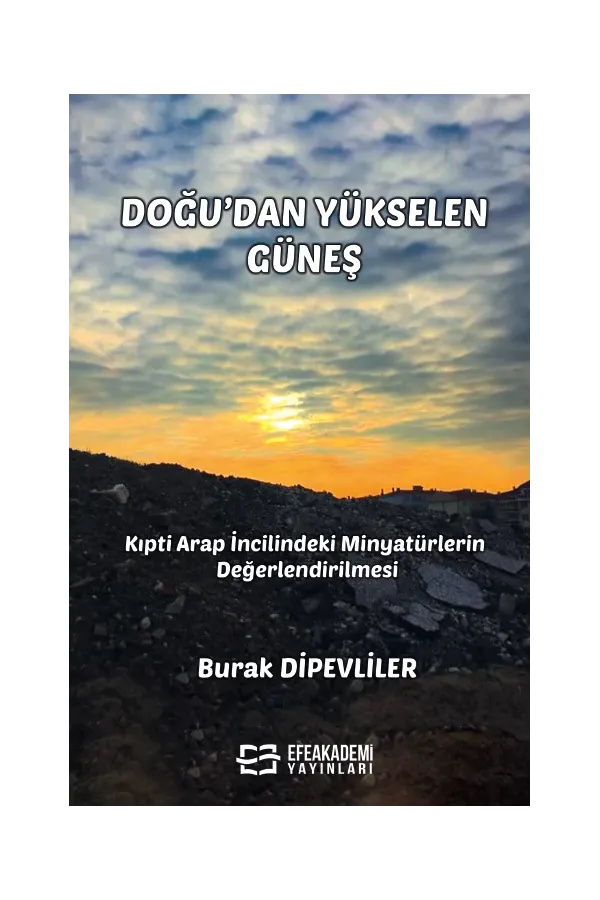 Doğu’Dan Yükselen Güneş - Kıpti Arap İncilindeki Minyatürlerin Değerlendirilmesi - (Ciltli)