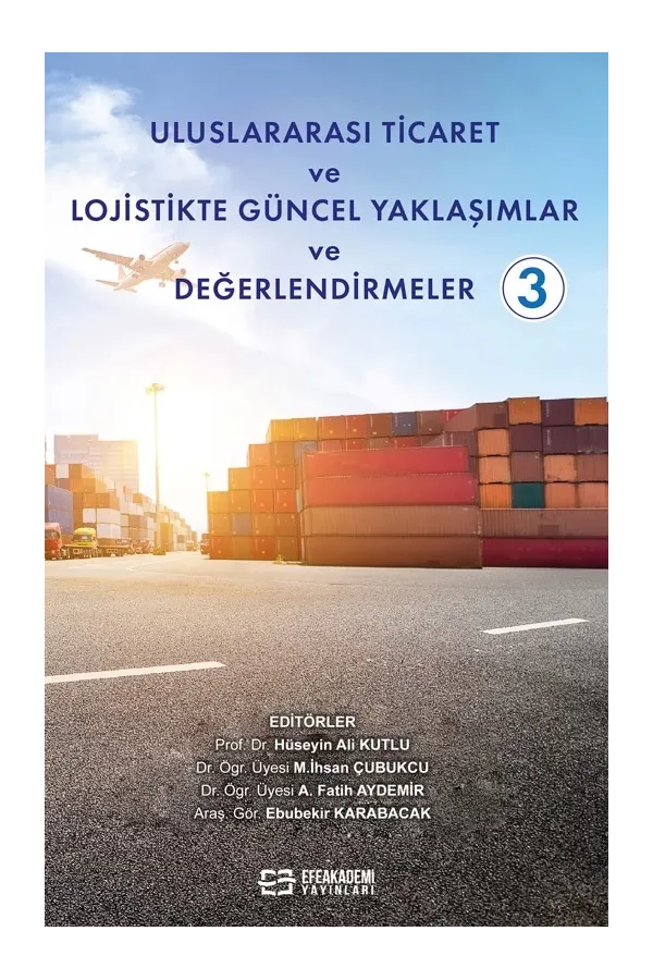 Uluslararası Ticaret Ve Lojistikte Güncel Yaklaşımlar Ve Değerlendirmeler-3 (Ciltli)