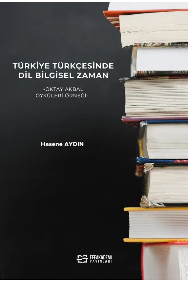 Türkiye Türkçesinde Dil Bilgisel Zaman -Oktay Akbal Öyküleri Örneği-