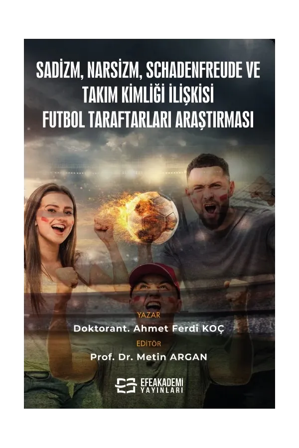 Sadizm, Narsizm, Schadenfreude Ve Takım Kimliği İlişkisi: Futbol Taraftarları Araştırması