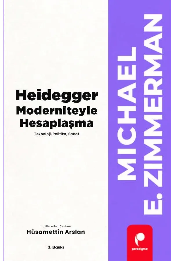 Heidegger Moderniteyle Hesaplaşma - Teknoloji-Politika-Sanat
