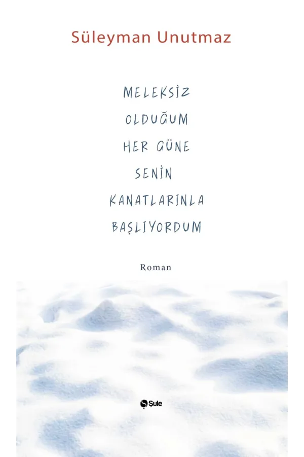 Meleksiz Olduğum Her Güne Senin Kanatlarınla Başlıyordum