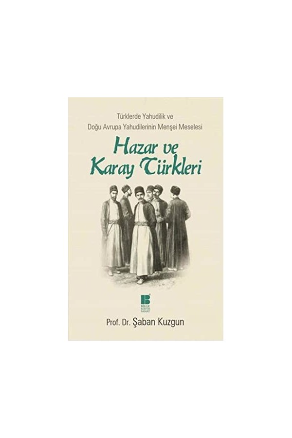 Hazar ve Karay Türkleri- Türklerde Yahudilik ve Doğu Avrupa Yahudilerinin Menşei Meselesi: Türklerde Yahudilik ve Doğu Avrupa