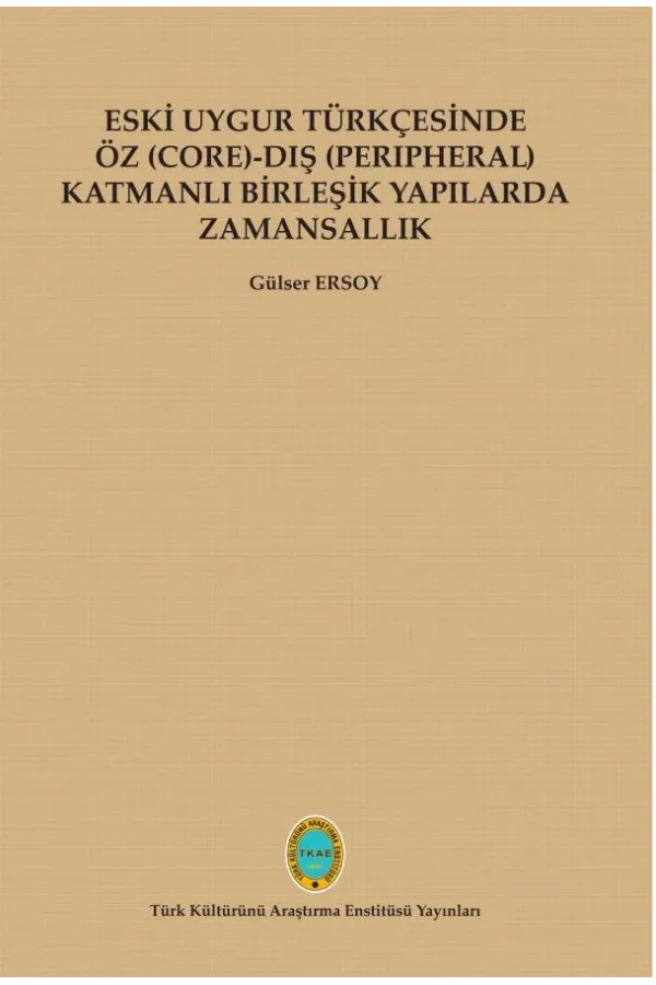 Eski Uygur Türkçesinde Öz (Core)-Dış (Peripheral) Katmanlı Birleşik Yapılarda Zamansallık