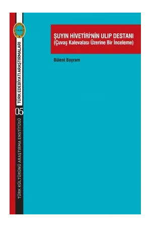 Şuyın Hivetiri'nin Ulıp Destanı (Çuvaş Kalevalası  Üzerine Bir İnceleme)